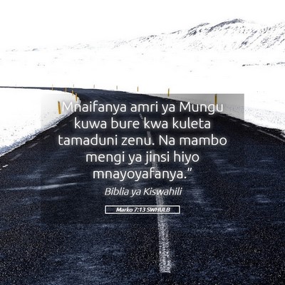 Picture 05 - Marko 7:13 SWHULB - Mnaifanya amri ya Mungu kuwa bure kwa kuleta - Bible Verse Picture