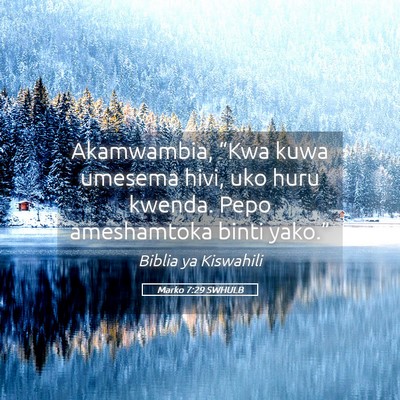 Picture 05 - Marko 7:29 SWHULB - Akamwambia, “Kwa kuwa umesema hivi, uko huru - Bible Verse Picture