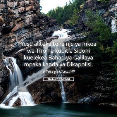 Picture 05 - Marko 7:31 SWHULB - Yesu alitoka tena nje ya mkoa wa Tiro na kupitia - Bible Verse Picture