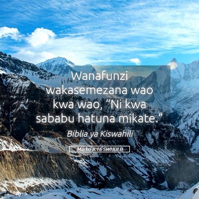 Picture 05 - Marko 8:16 SWHULB - Wanafunzi wakasemezana wao kwa wao, “Ni kwa - Bible Verse Picture