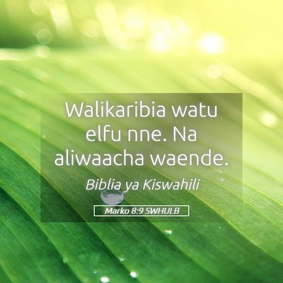 Picture 05 - Marko 8:9 SWHULB - Walikaribia watu elfu nne. Na aliwaacha - Bible Verse Picture