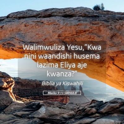 Picture 05 - Marko 9:11 SWHULB - Walimwuliza Yesu,”Kwa nini waandishi husema - Bible Verse Picture