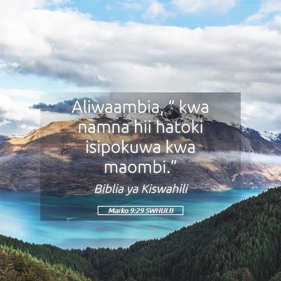 Picture 05 - Marko 9:29 SWHULB - Aliwaambia, “ kwa namna hii hatoki isipokuwa - Bible Verse Picture
