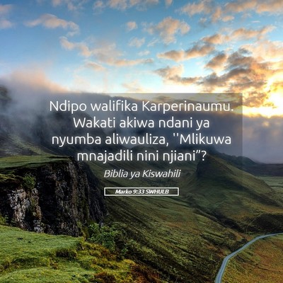 Picture 05 - Marko 9:33 SWHULB - Ndipo walifika Karperinaumu. Wakati akiwa ndani - Bible Verse Picture