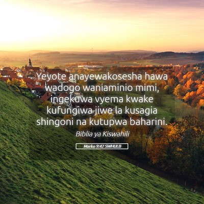 Picture 05 - Marko 9:42 SWHULB - Yeyote anayewakosesha hawa wadogo waniaminio - Bible Verse Picture