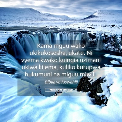 Picture 05 - Marko 9:45 SWHULB - Kama mguu wako ukikukosesha, ukate. Ni vyema - Bible Verse Picture