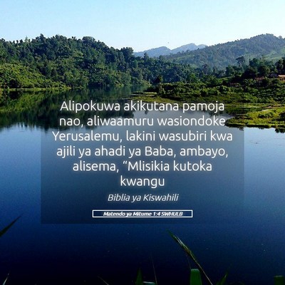 Picture 05 - Matendo ya Mitume 1:4 SWHULB - Alipokuwa akikutana pamoja nao, aliwaamuru - Bible Verse Picture