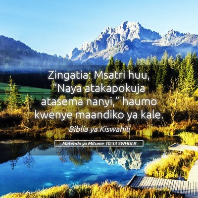 Picture 05 - Matendo ya Mitume 10:33 SWHULB - Zingatia: Msatri huu, “Naya atakapokuja atasema - Bible Verse Picture