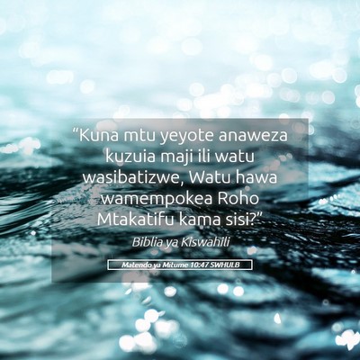 Picture 05 - Matendo ya Mitume 10:47 SWHULB - “Kuna mtu yeyote anaweza kuzuia maji ili watu - Bible Verse Picture