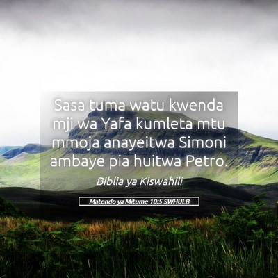 Picture 05 - Matendo ya Mitume 10:5 SWHULB - Sasa tuma watu kwenda mji wa Yafa kumleta mtu - Bible Verse Picture