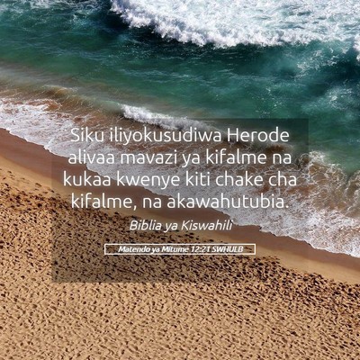 Picture 05 - Matendo ya Mitume 12:21 SWHULB - Siku iliyokusudiwa Herode alivaa mavazi ya - Bible Verse Picture