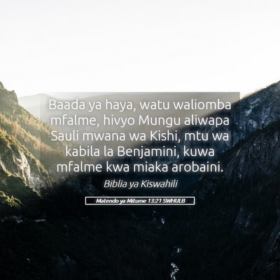 Picture 05 - Matendo ya Mitume 13:21 SWHULB - Baada ya haya, watu waliomba mfalme, hivyo Mungu - Bible Verse Picture
