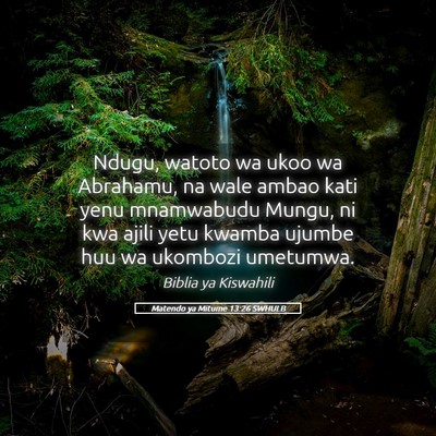 Picture 05 - Matendo ya Mitume 13:26 SWHULB - Ndugu, watoto wa ukoo wa Abrahamu, na wale ambao - Bible Verse Picture