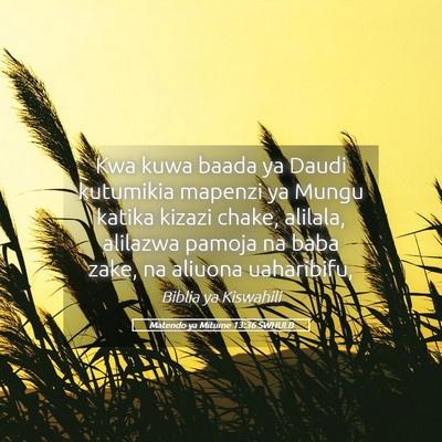 Picture 05 - Matendo ya Mitume 13:36 SWHULB - Kwa kuwa baada ya Daudi kutumikia mapenzi ya - Bible Verse Picture
