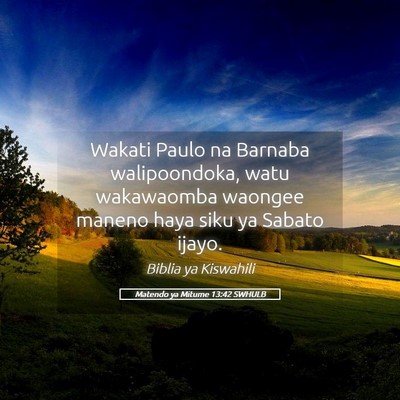 Picture 05 - Matendo ya Mitume 13:42 SWHULB - Wakati Paulo na Barnaba walipoondoka, watu - Bible Verse Picture