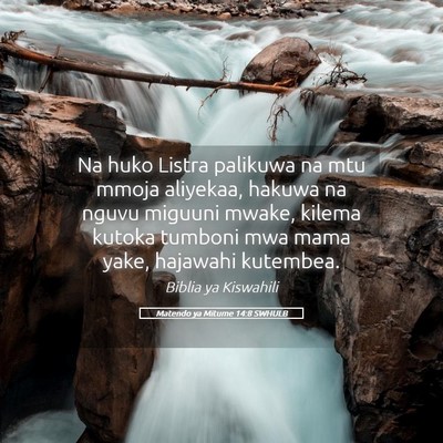 Picture 05 - Matendo ya Mitume 14:8 SWHULB - Na huko Listra palikuwa na mtu mmoja aliyekaa, - Bible Verse Picture
