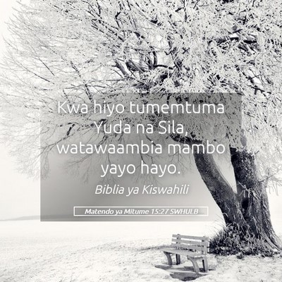 Picture 05 - Matendo ya Mitume 15:27 SWHULB - Kwa hiyo tumemtuma Yuda na Sila, watawaambia - Bible Verse Picture
