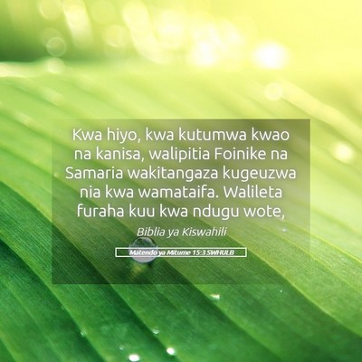 Picture 05 - Matendo ya Mitume 15:3 SWHULB - Kwa hiyo, kwa kutumwa kwao na kanisa, walipitia - Bible Verse Picture