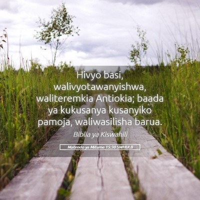 Picture 05 - Matendo ya Mitume 15:30 SWHULB - Hivyo basi, walivyotawanyishwa, waliteremkia - Bible Verse Picture