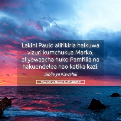 Picture 05 - Matendo ya Mitume 15:38 SWHULB - Lakini Paulo alifikiria haikuwa vizuri kumchukua - Bible Verse Picture