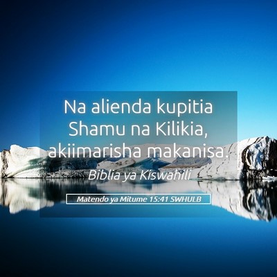 Picture 05 - Matendo ya Mitume 15:41 SWHULB - Na alienda kupitia Shamu na Kilikia, akiimarisha - Bible Verse Picture