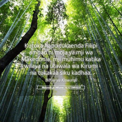 Picture 05 - Matendo ya Mitume 16:12 SWHULB - Kutoka hapo tukaenda Filipi ambao ni moja ya mji - Bible Verse Picture