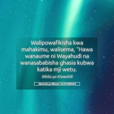 Picture 05 - Matendo ya Mitume 16:20 SWHULB - Walipowafikisha kwa mahakimu, walisema, “Hawa - Bible Verse Picture