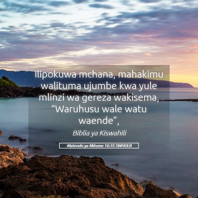 Picture 05 - Matendo ya Mitume 16:35 SWHULB - Ilipokuwa mchana, mahakimu walituma ujumbe kwa - Bible Verse Picture