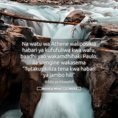 Picture 05 - Matendo ya Mitume 17:32 SWHULB - Na watu wa Athene waliposikia habari ya - Bible Verse Picture