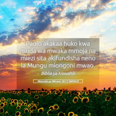 Picture 05 - Matendo ya Mitume 18:11 SWHULB - Paulo akakaa huko kwa muda wa mwaka mmoja na - Bible Verse Picture