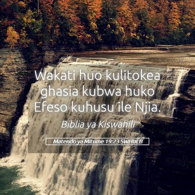 Picture 05 - Matendo ya Mitume 19:23 SWHULB - Wakati huo kulitokea ghasia kubwa huko Efeso - Bible Verse Picture