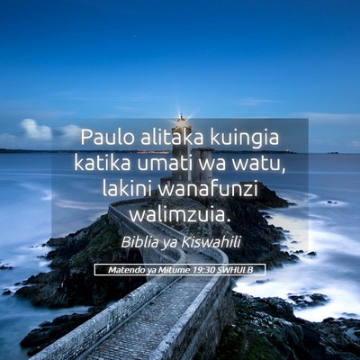 Picture 05 - Matendo ya Mitume 19:30 SWHULB - Paulo alitaka kuingia katika umati wa watu, - Bible Verse Picture