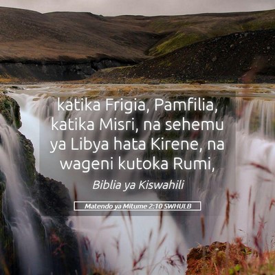Picture 05 - Matendo ya Mitume 2:10 SWHULB - katika Frigia, Pamfilia, katika Misri, na sehemu - Bible Verse Picture