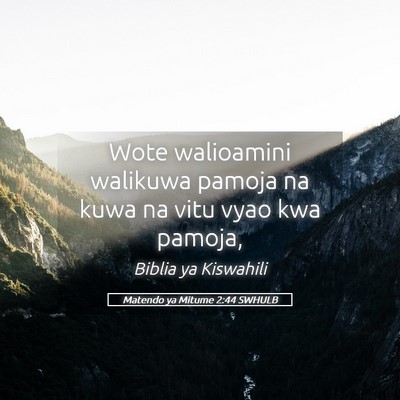 Picture 05 - Matendo ya Mitume 2:44 SWHULB - Wote walioamini walikuwa pamoja na kuwa na vitu - Bible Verse Picture