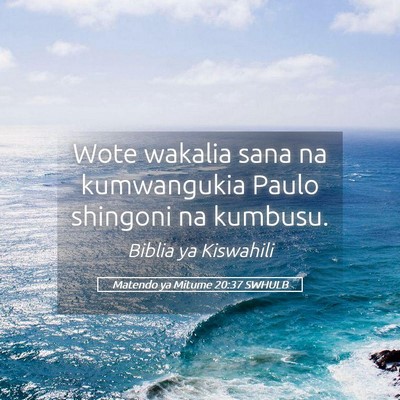 Picture 05 - Matendo ya Mitume 20:37 SWHULB - Wote wakalia sana na kumwangukia Paulo shingoni - Bible Verse Picture