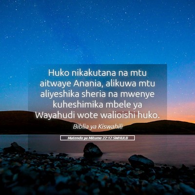 Picture 05 - Matendo ya Mitume 22:12 SWHULB - Huko nikakutana na mtu aitwaye Anania, alikuwa - Bible Verse Picture