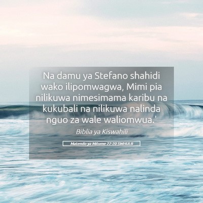 Picture 05 - Matendo ya Mitume 22:20 SWHULB - Na damu ya Stefano shahidi wako ilipomwagwa, Mimi - Bible Verse Picture
