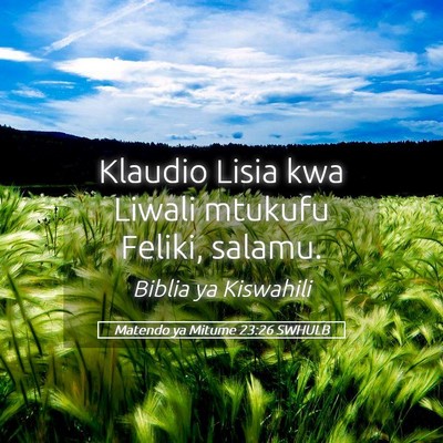 Picture 05 - Matendo ya Mitume 23:26 SWHULB - Klaudio Lisia kwa Liwali mtukufu Feliki, - Bible Verse Picture