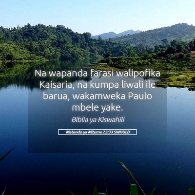 Picture 05 - Matendo ya Mitume 23:33 SWHULB - Na wapanda farasi walipofika Kaisaria, na kumpa - Bible Verse Picture