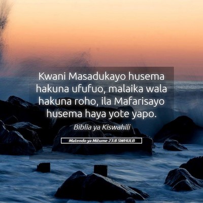 Picture 05 - Matendo ya Mitume 23:8 SWHULB - Kwani Masadukayo husema hakuna ufufuo, malaika - Bible Verse Picture