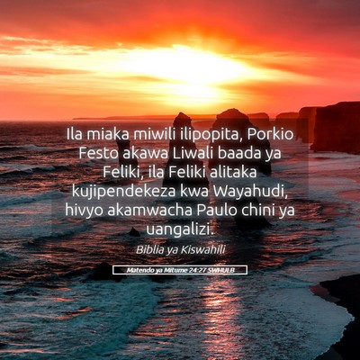 Picture 05 - Matendo ya Mitume 24:27 SWHULB - Ila miaka miwili ilipopita, Porkio Festo akawa - Bible Verse Picture