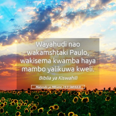 Picture 05 - Matendo ya Mitume 24:9 SWHULB - Wayahudi nao wakamshtaki Paulo, wakisema kwamba - Bible Verse Picture