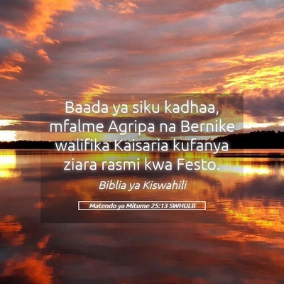 Picture 05 - Matendo ya Mitume 25:13 SWHULB - Baada ya siku kadhaa, mfalme Agripa na Bernike - Bible Verse Picture
