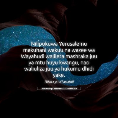 Picture 05 - Matendo ya Mitume 25:15 SWHULB - Nilipokuwa Yerusalemu makuhani wakuu na wazee wa - Bible Verse Picture