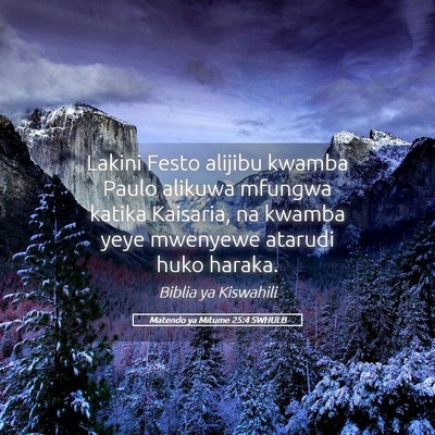Picture 05 - Matendo ya Mitume 25:4 SWHULB - Lakini Festo alijibu kwamba Paulo alikuwa mfungwa - Bible Verse Picture