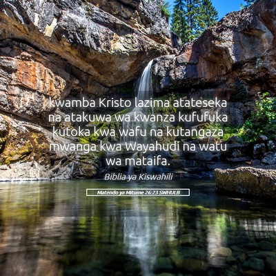 Picture 05 - Matendo ya Mitume 26:23 SWHULB - kwamba Kristo lazima atateseka na atakuwa wa - Bible Verse Picture