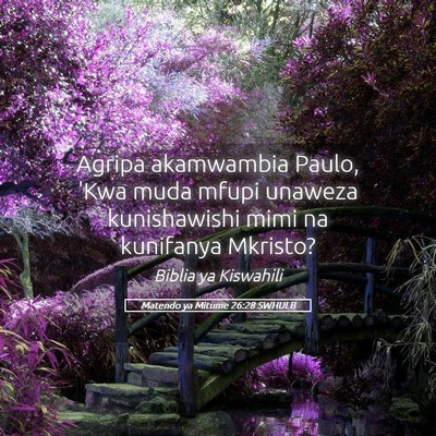 Picture 05 - Matendo ya Mitume 26:28 SWHULB - Agripa akamwambia Paulo, 'Kwa muda mfupi unaweza - Bible Verse Picture