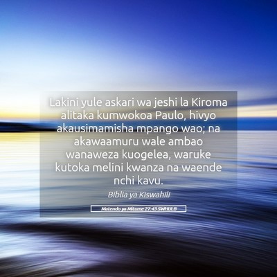 Picture 05 - Matendo ya Mitume 27:43 SWHULB - Lakini yule askari wa jeshi la Kiroma alitaka - Bible Verse Picture