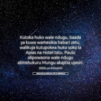Picture 05 - Matendo ya Mitume 28:15 SWHULB - Kutoka huko wale ndugu, baada ya kuwa wamesikia - Bible Verse Picture