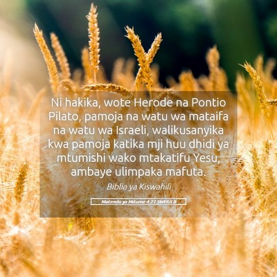 Picture 05 - Matendo ya Mitume 4:27 SWHULB - Ni hakika, wote Herode na Pontio Pilato, pamoja - Bible Verse Picture